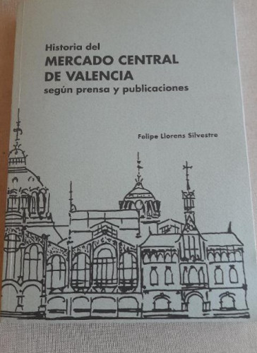 Portada del libro de Historia del mercado central de Valencia. Felipe Llorens Silvestre 1999 300pp