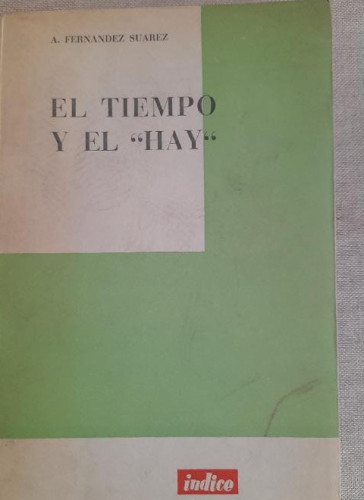 Portada del libro de El Tiempo y el Hay. Álvaro Fernández Suárez INDICE 1955 91pp DEDICADO AUTOR
