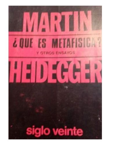 Portada del libro de ¿QUÉ ES METAFÍSICA? Y OTROS ENSAYOS (SIGLO VEINTE, 1974)
