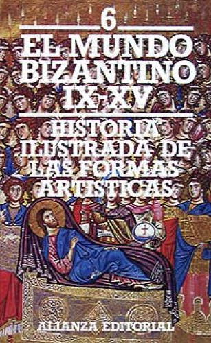 Portada del libro de Historia ilustrada de las formas artísticas. 6. El mundo bizantino (siglos IX-XV)