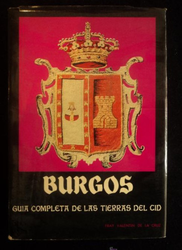 Portada del libro de BURGOS. GUIA COMPLETA DE LAS TIERRAS DEL CID. VALENTIN DE LA CRUZ. DIPU.PROVINCIAL. 1º 1973 290 PAG