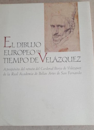 Portada del libro de EL DIBUJO EUROPEO EN TIEMPO DE VELÁZQUEZ de la Real Academia de Bellas Artes de San Fernando - 1999
