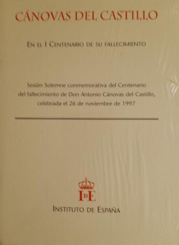 Portada del libro de CANOVAS DEL CASTILLO. EN EL I CENTENARIO DE SU FALLECIMIENTO. INST. DE ESPAÑA. 1998. precintado