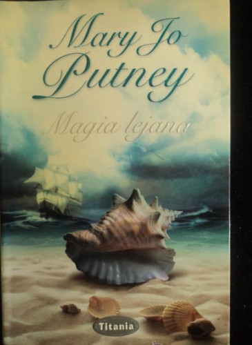 Portada del libro de MAGIA LEJANA. MARY JO PUTNEY. TITANIA. 2009 408 PAG