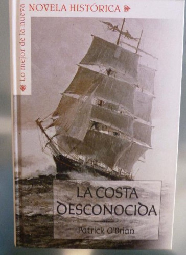 Portada del libro de LA COSTA DESONOCIDA. PATRICK O'BRIAN. NOVELA HISTORICA PLANETA