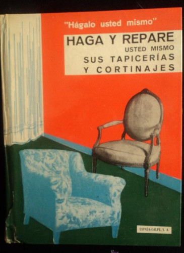 Portada del libro de HAGA Y REPARE SUS TAPICERIAS Y CORTINAJES.Ñ ESPASA CALPE 1862 68 OAG