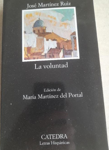 Portada del libro de LA VOLUNTAD - MARTÍNEZ RUIZ, JOSÉ Cátedra 2010 362pp