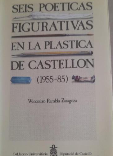 Portada del libro de Seis poéticas figurativas en la plástica de Castellón ( 1955-1985) (Col·lecció Universitària / Geografia...