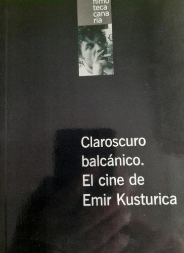 Portada del libro de CLAROSCURO BALCANICO. EL CINE DE EMIR KUSTURICA - CUADERNOS DE FILMOTECA CANARIA nº 3