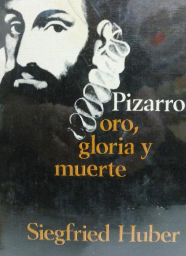 Portada del libro de PIZARRO - ORO, GLORIA Y MUERTE Siegfried Huber CIRCULO DE LECTORES, (1968) 331pp