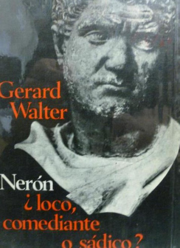 Portada del libro de Nerón, ¿loco, comediante o sádico? Walter, Gérard Círculo de Lectores. (1968) 362pp