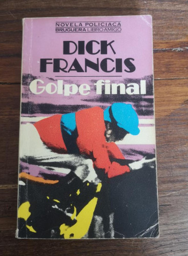 Portada del libro de GOLPE FINAL - Dick Francis (Bruguera)