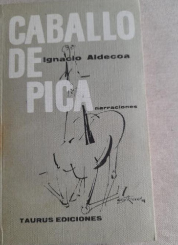 Portada del libro de Caballo de Pica. Ignacio Aldecoa. Taurus ed. 1º ed. 1961 190pp. Dedicado autor.