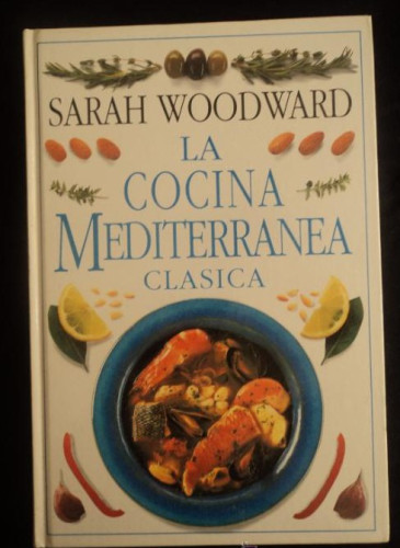 Portada del libro de LA COCINA MEDITERRANEA CLASICA. SARAH WOODWARD. ED.DORLING BOOK. 1999 160 PAG