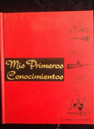 Portada del libro de MIS PRIMEROS CONOCIMIENTOS.ED. GROLIER. MEXICO BARCOS,SUBMARINOS EL CANAL PANAMA 1969 200 PAG