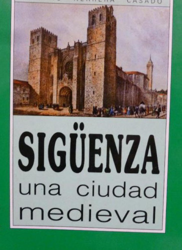 Portada del libro de Sigüenza una ciudad medieval Herrera Casado, Antonio Aache, Guadalajara (1991) 156pp