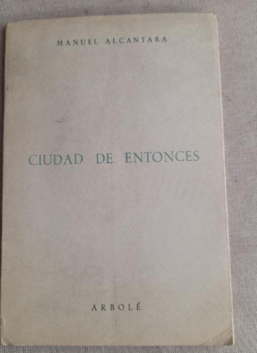 Portada del libro Ciudad de entonces. Manuel Alcántara. Arbolé. 1963 Dedicado por el autor a L. García Berlanga.