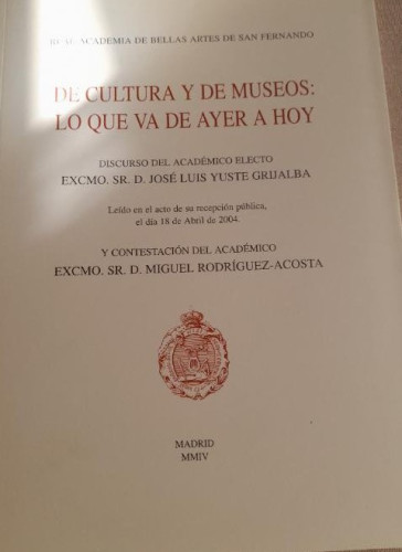 Portada del libro de De cultura y de museos. lo que va de ayer a hoy. Discurso José Luis Yuste Grijalba. 2004 57pp