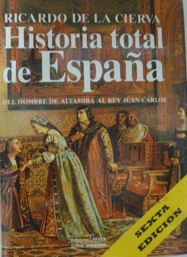 Portada del libro de Historia total de España: del hombre de Altamira al rey Juan Carlos, ed.FENIX 1998 1106pp