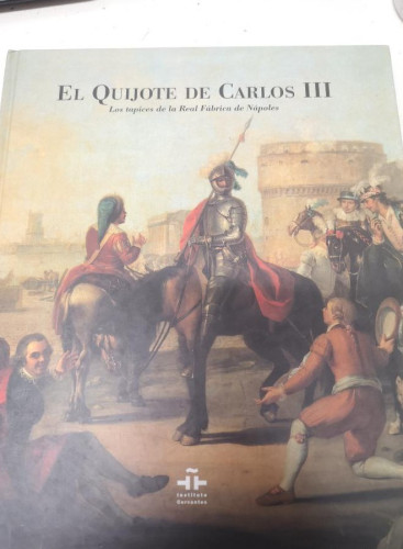 Portada del libro de EL QUIJOTE DE CARLOS III. LOS TAPICES DE LA REAL FÁBRICA DE NÁPOLES. INSTITUTO CERVANTES ESPAÑA 200