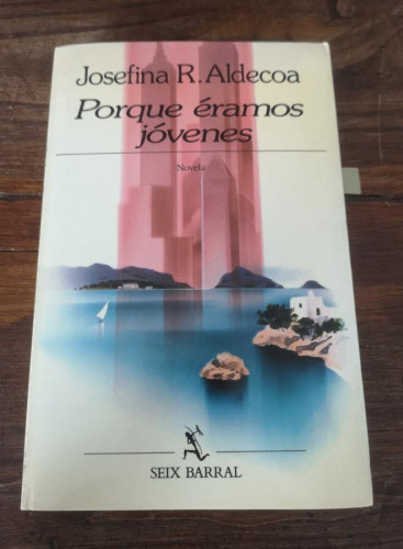 Portada del libro de PORQUE ÉRAMOS JÓVENES -JOSEFINA R. ALDECOA- EDITORIAL SEIX BARRAL