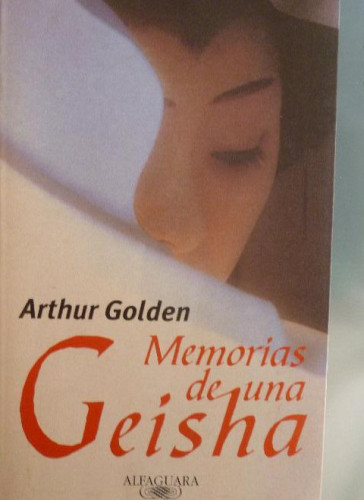 Portada del libro de Memorias de una geisha Golden, Arthur Editorial: Alfaguara. (2000) 549pp