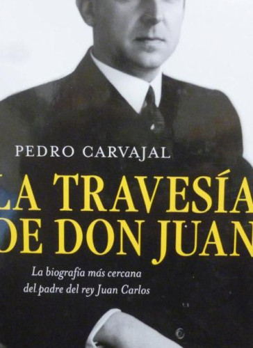 Portada del libro de LA TRAVESIA DE DON JUAN PEDRO CARVAJAL URQUIJO Temas de Hoy 2011 381pp