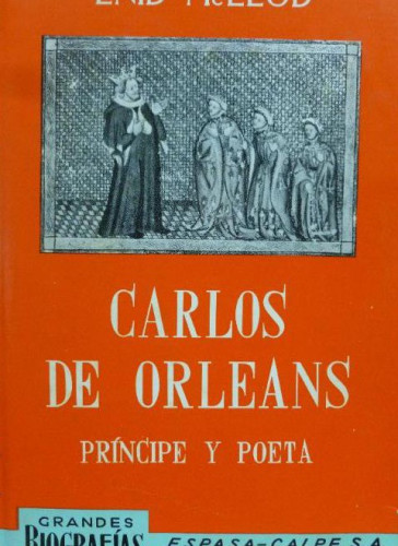 Portada del libro de Carlos de Orleans. Príncipe y poeta MacLeod, Enid Espasa-Calpe. (1972) 410pp