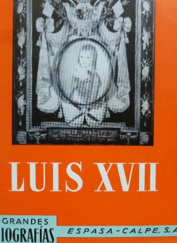 Portada del libro de LUIS XVII Andre Castelot Editorial: Espasa-Calpe, S. A., Madrid, 1971 249pp