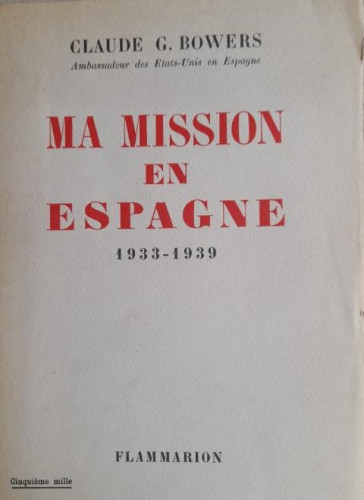 Portada del libro de MA MISSION EN ESPAGNE 1933-1939 - BOWERS, Claude G. (Ambassadeur des Etats-Unis en Espagne)