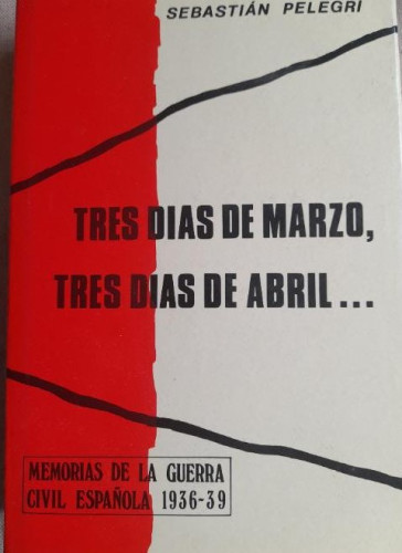 Portada del libro de TRES DÍAS DE MARZO TRES DÍAS DE ABRIL ...1976 SEBASTIÁN PELEGRI ALEGRET 1ª EDICIÓN G. DEL TORO