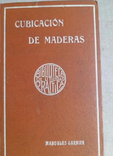 Portada del libro de TARIFA PARA LA CUBICACION DE MADERAS. J.A. . EDITORIAL GARNIER HERMANOS 1918 412pp