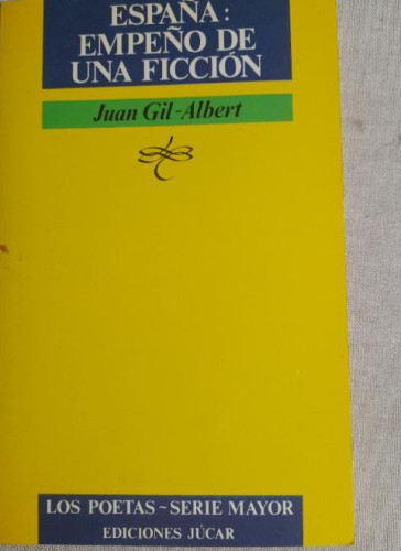 Portada del libro España, empeño de una ficción Gil-Albert, Juan Publicado por Júcar., 1984 DEDICADO