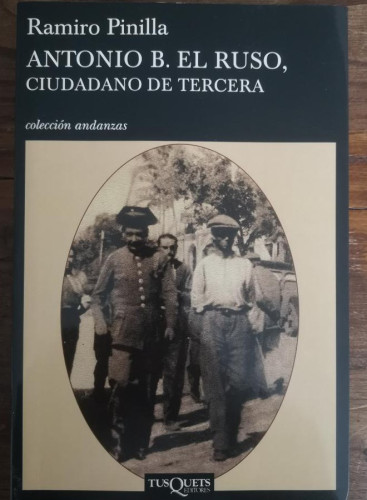 Portada del libro de Antonio B. el Ruso, ciudadano de tercera- Pinilla, Ramiro - Editorial Tusquets