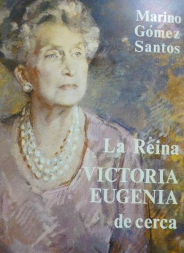 Portada del libro de La reina Victoria Eugenia de cerca Marino Gómez Santos Afrodisio Aguado (1969) 324pp