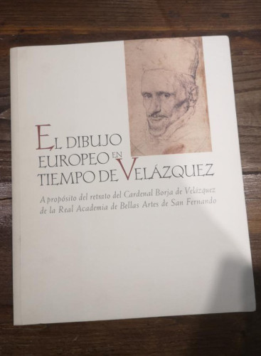 Portada del libro de EL DIBUJO EUROPEO EN TIEMPO DE VELÁZQUEZ de la Real Academia de Bellas Artes de San Fernando - 1999