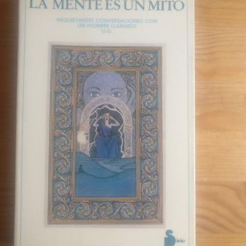 Portada del libro de LA MENTE ES UN MITO. INQUIETANTES CONVERSACIONES CON UN HOMBRE LLAMADO U.G. Sirio (1989)