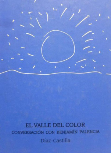 Portada del libro de EL VALLE DEL COLOR : CONVERSACION CON BENJAMIN PALENCIA. (+ 2 CD). DIAZ-CASTILLA AVILA 2003 102pp