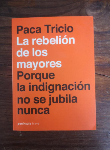 Portada del libro de La rebelión de los mayores: Porque la indignación no se jubila nunca- Paca Tricio- Ed Península