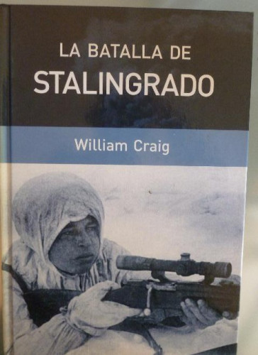 Portada del libro de LA BATALLA DE STALINGRADO POR WILLIAM CRAIG · RBA COLECCIONABLES, 2005 - 414 Páginas -