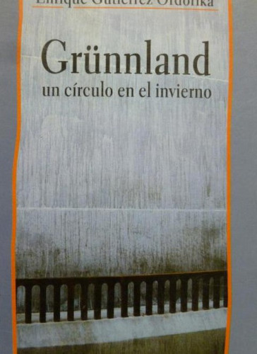 Portada del libro de Grünnland. Un círculo en el invierno GUTIÉRREZ ORDORIKA, ENRIQUE Ed. Bassarai 1997 197pp