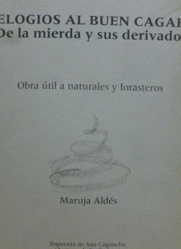 Portada del libro de Elogios al buen cagar: de la mierda y sus derivados :obra útil a naturales y forasteros.MARUJA ALDES