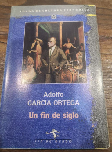 Portada del libro de Un fin de siglo- García Ortega, Adolfo- Editorial Fondo de cultura económica