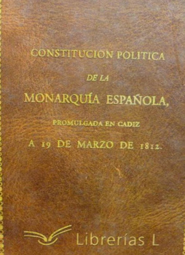 Portada del libro de CONSTITUCION POLITICA DE LA MONARQUÍA ESPAÑOLA. FASCIMIL 19 MARZO 1812 LIBRERIAS 2009 120pp