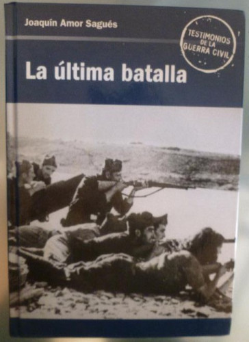 Portada del libro de La última batalla. Joaquín Amor Sagués. rba 2005 280pp