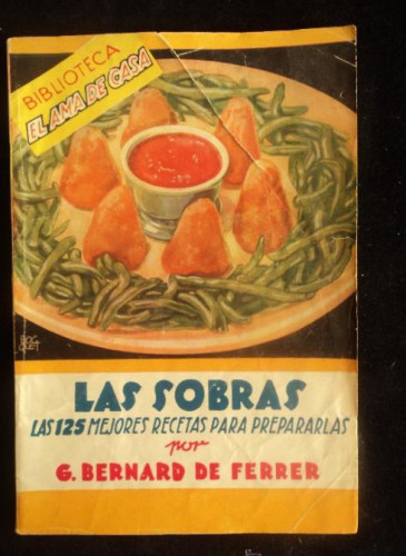 Portada del libro de LAS SOBRAS. 125 RECETAS. BERNARD DE FERRER. ED. MOLINO. 1947 63 PAG