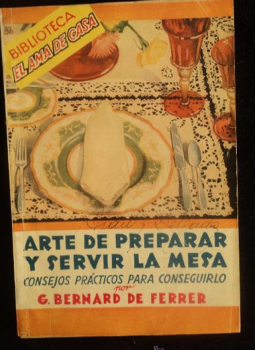 Portada del libro de ARTE DE PREPARAR Y SERVIR LA MESA. BERNARD DE FERRER. ED.MOLINO. 1947 63 PAG