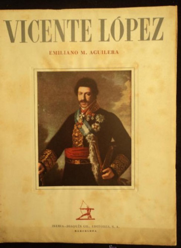 Portada del libro de VICENTE LOPEZ. EMILIANO AGUILERA. ED. IBERIA. 1946 30 PAG 47 LAMINAS