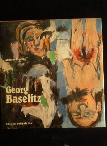 Portada del libro de GEORG BASELITZ. ANDREAS FRANZKE.ED. POLIGRAFA. S.A. 1989 268 PAG