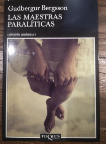 Portada del libro de Las maestras paralíticas- Bergsson, Gudbergur- Editorial Tusquets
